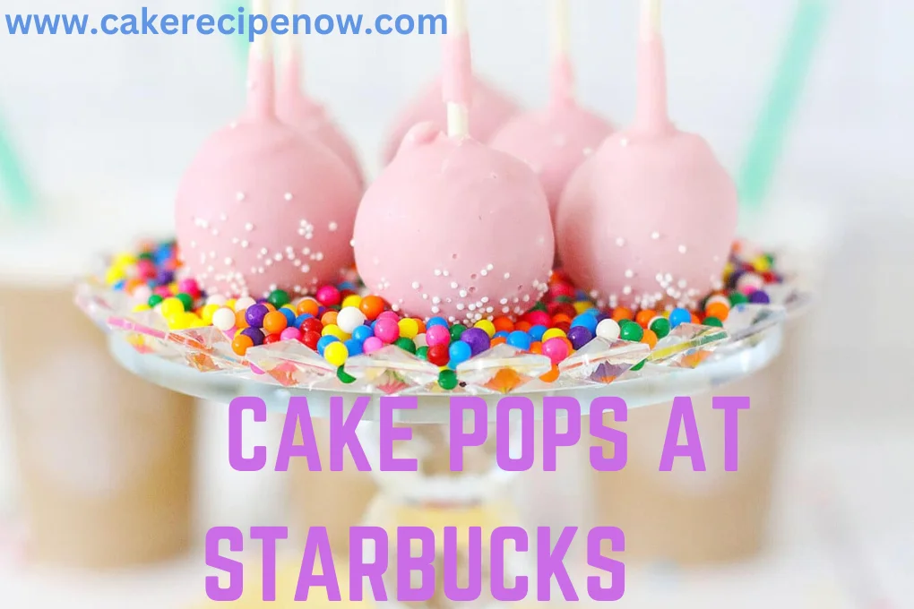 Amazing Facts About Cake Pops At Starbucks