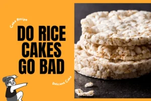 Do Rice Cakes Go Bad